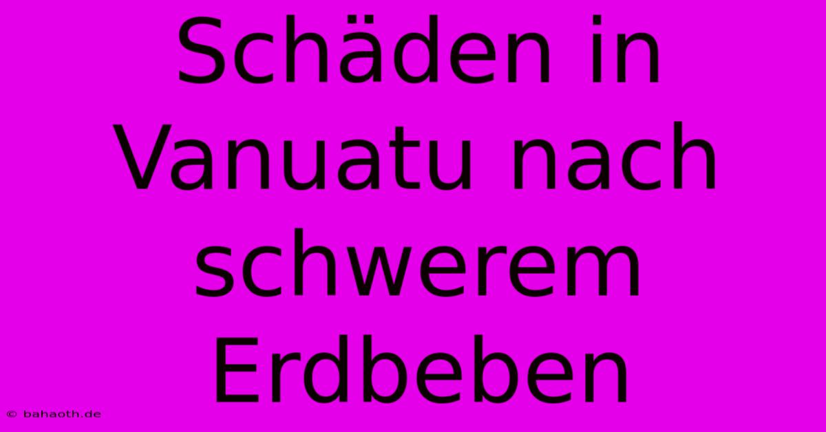 Schäden In Vanuatu Nach Schwerem Erdbeben