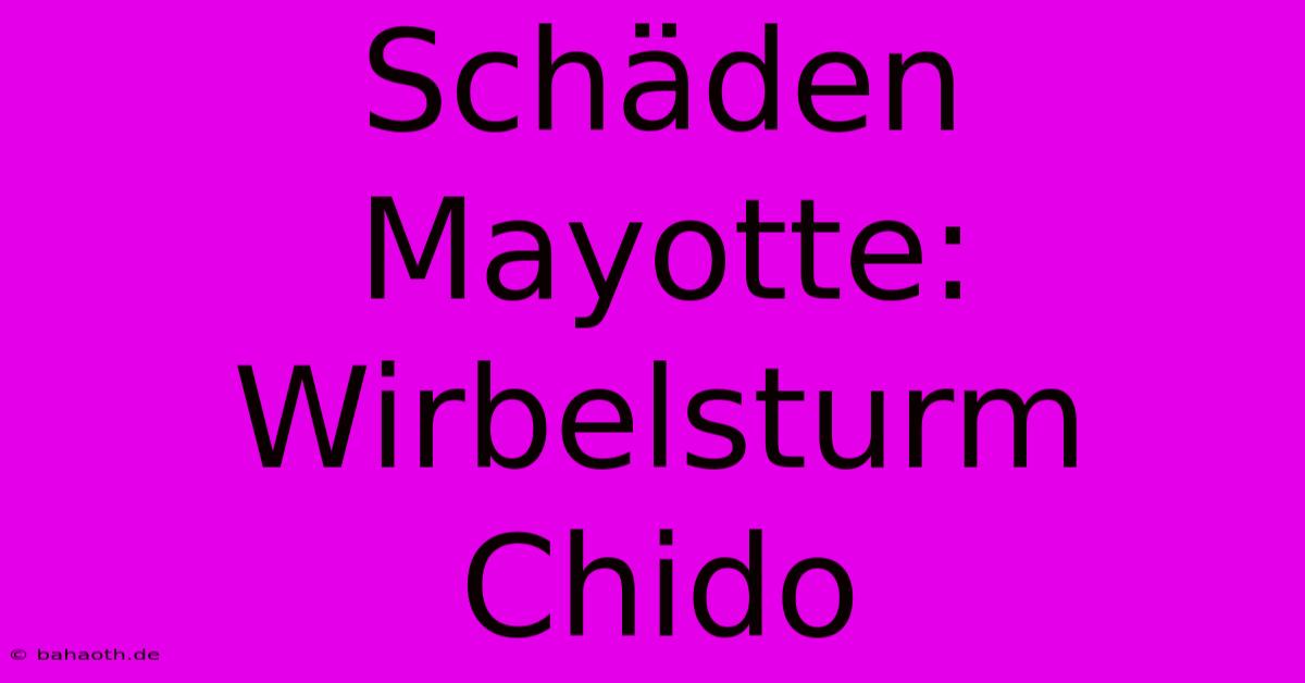 Schäden Mayotte: Wirbelsturm Chido