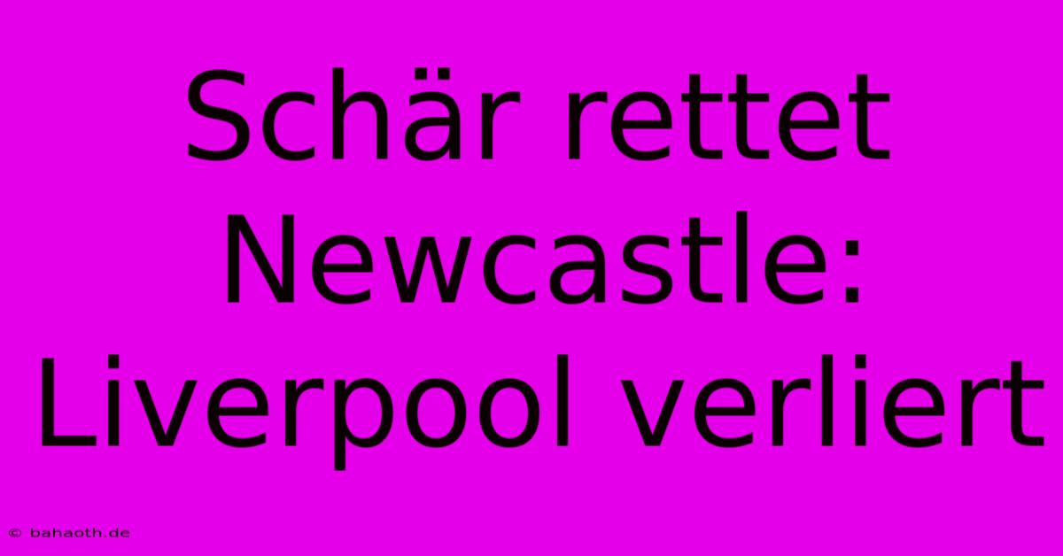 Schär Rettet Newcastle: Liverpool Verliert