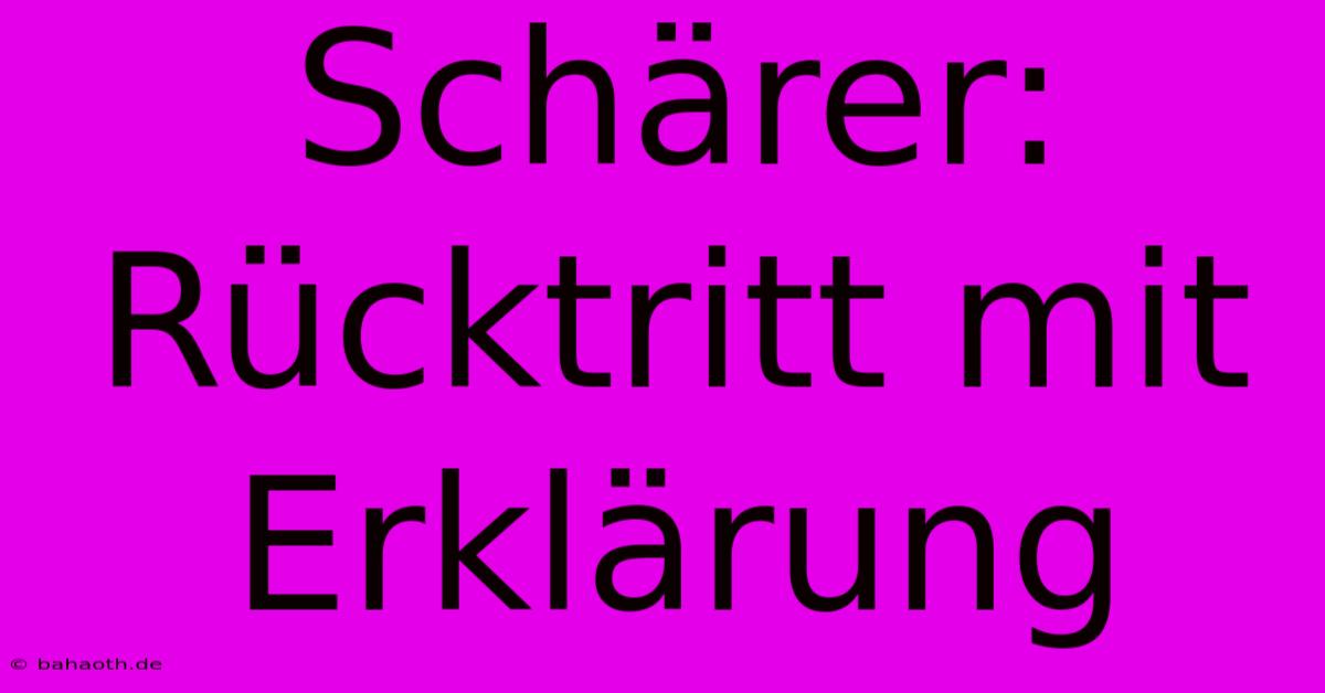 Schärer: Rücktritt Mit Erklärung