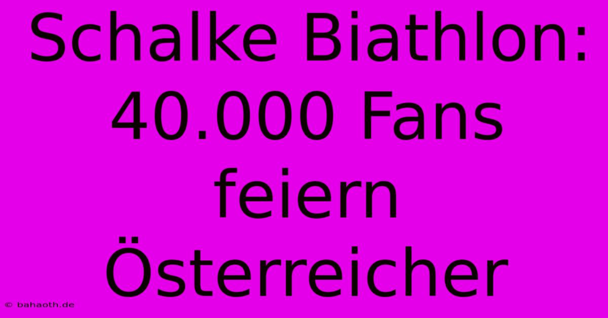 Schalke Biathlon: 40.000 Fans Feiern Österreicher