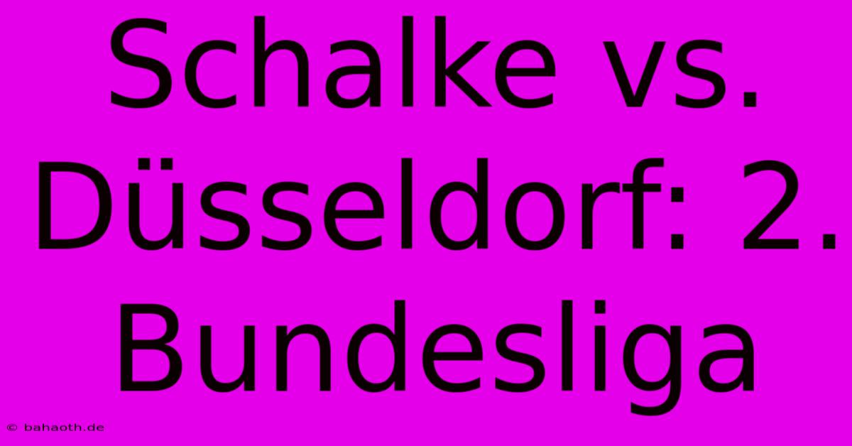 Schalke Vs. Düsseldorf: 2. Bundesliga