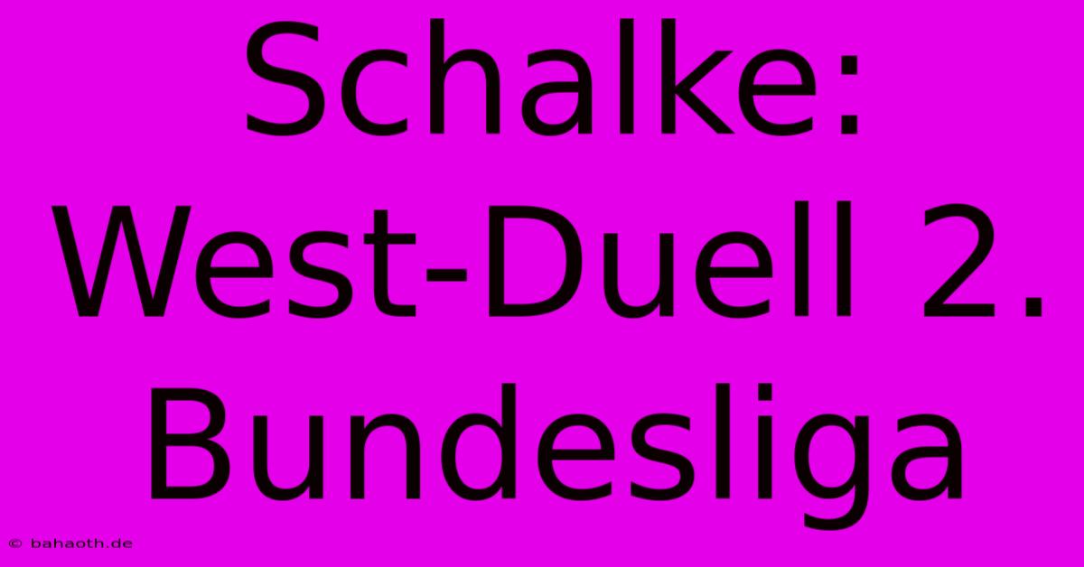 Schalke: West-Duell 2. Bundesliga