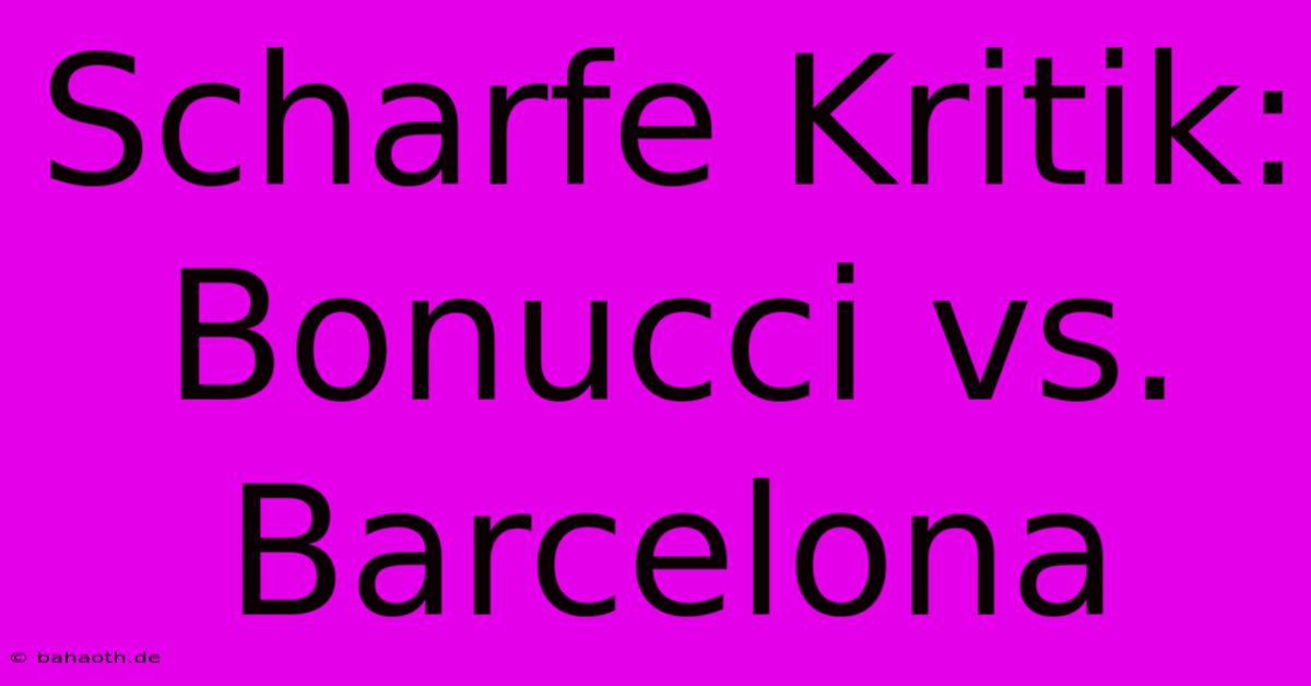 Scharfe Kritik: Bonucci Vs. Barcelona