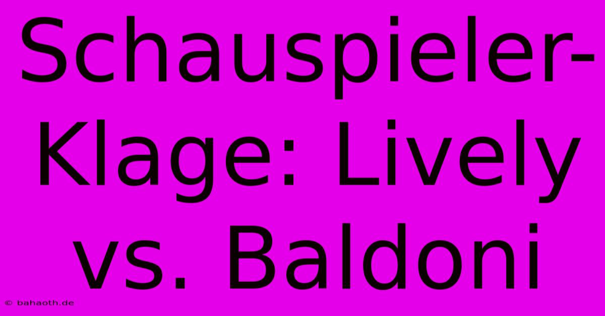 Schauspieler-Klage: Lively Vs. Baldoni