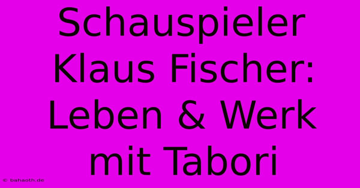 Schauspieler Klaus Fischer: Leben & Werk Mit Tabori