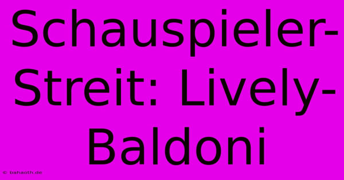 Schauspieler-Streit: Lively-Baldoni