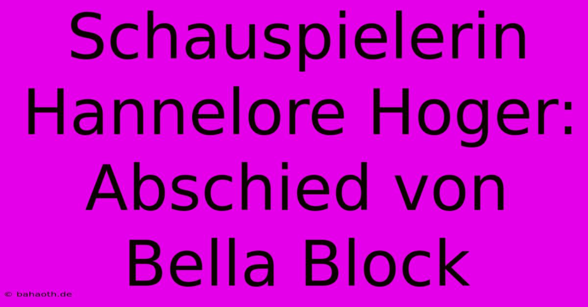 Schauspielerin Hannelore Hoger: Abschied Von Bella Block