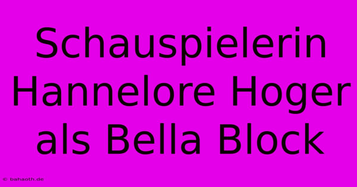 Schauspielerin Hannelore Hoger Als Bella Block