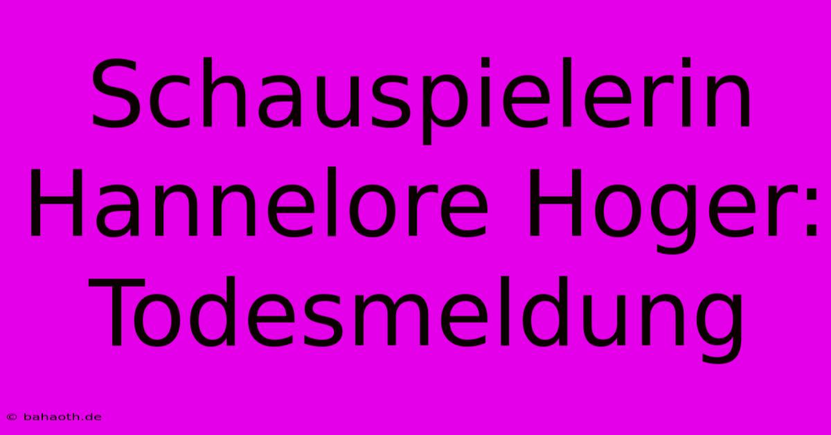 Schauspielerin Hannelore Hoger: Todesmeldung