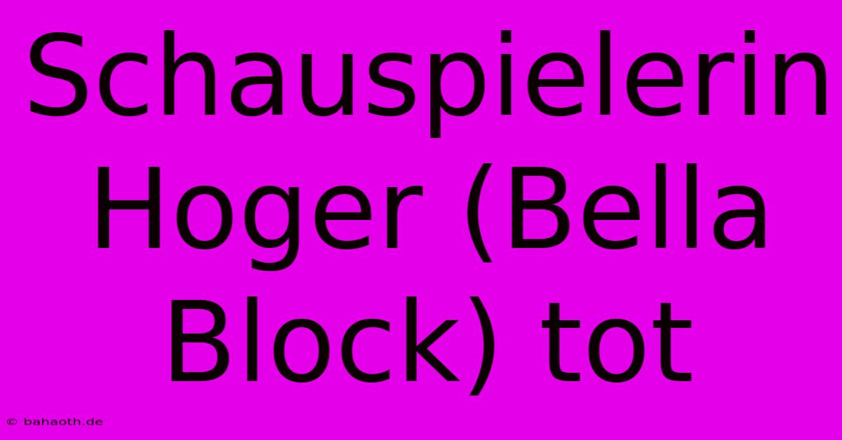 Schauspielerin Hoger (Bella Block) Tot