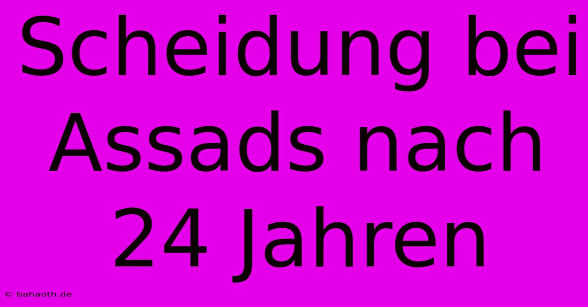 Scheidung Bei Assads Nach 24 Jahren