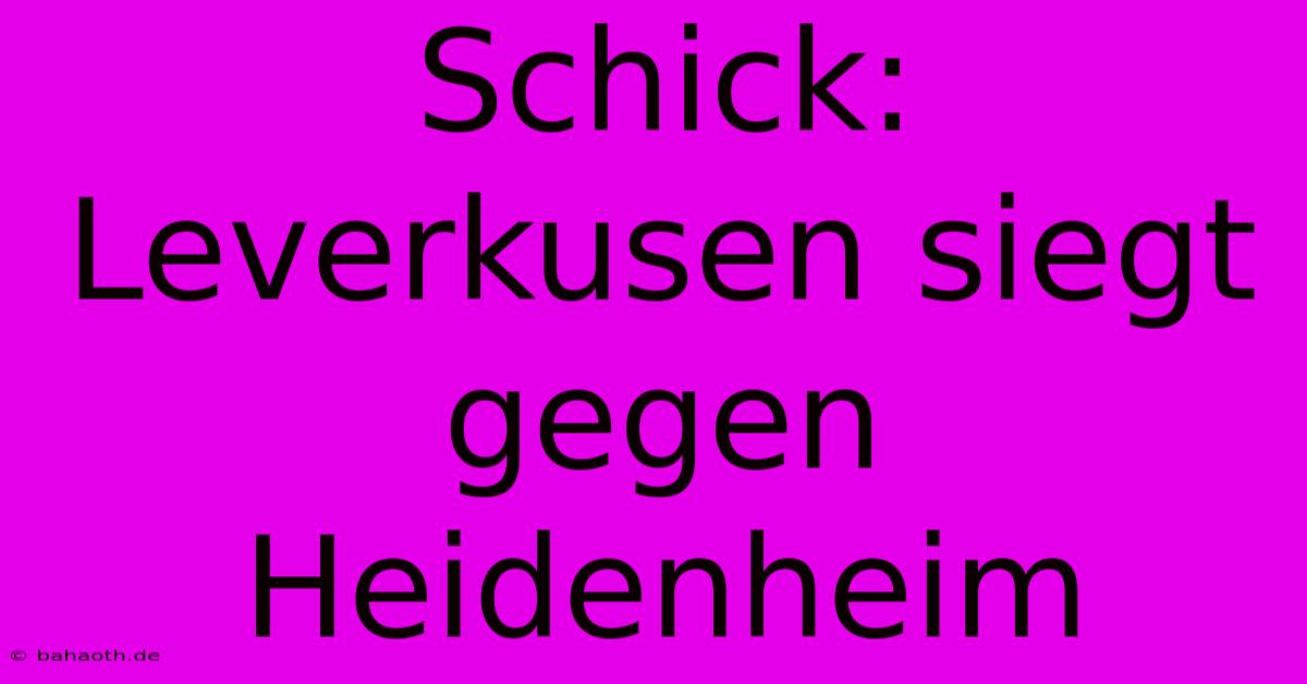 Schick: Leverkusen Siegt Gegen Heidenheim