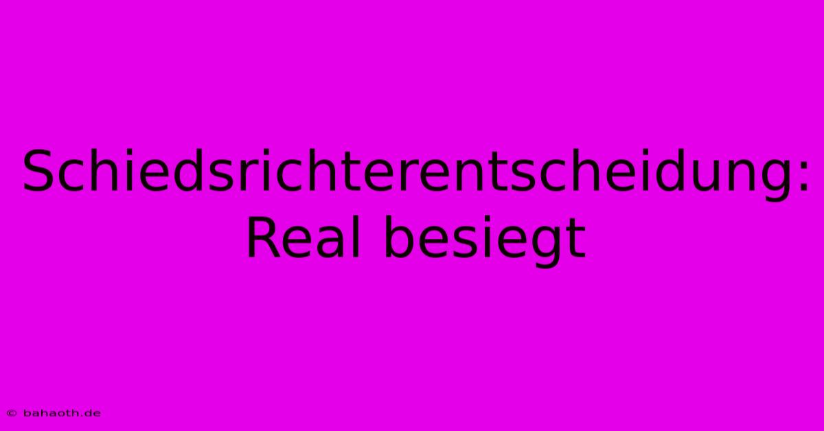 Schiedsrichterentscheidung: Real Besiegt