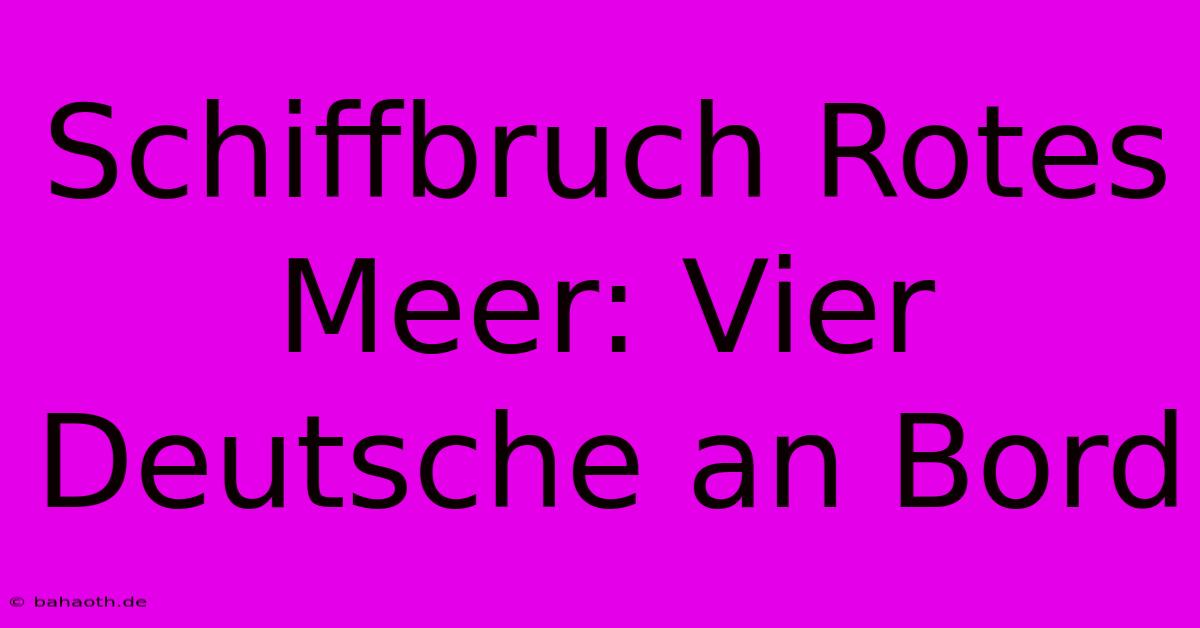 Schiffbruch Rotes Meer: Vier Deutsche An Bord