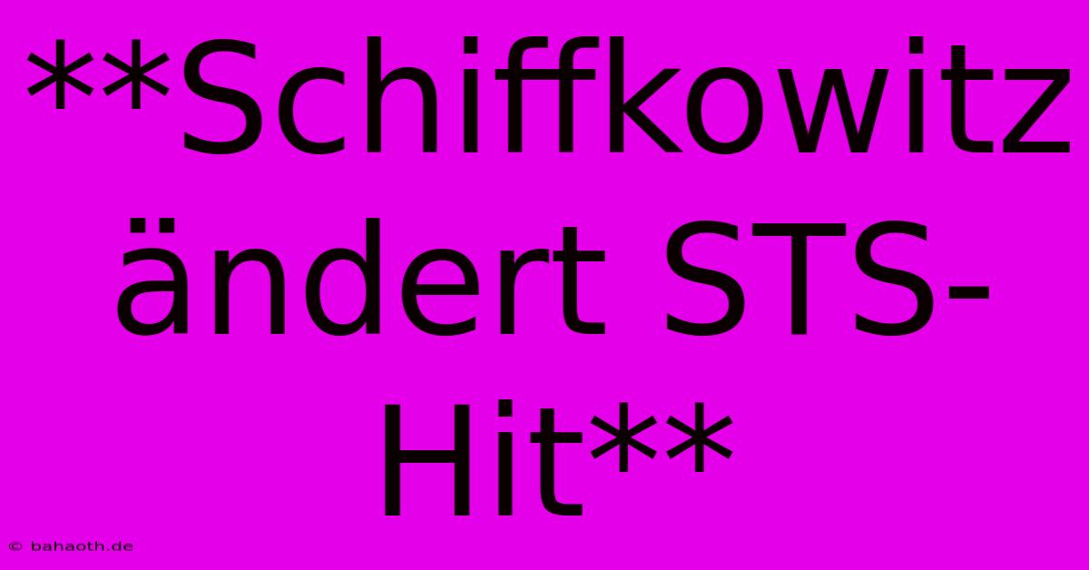 **Schiffkowitz Ändert STS-Hit**