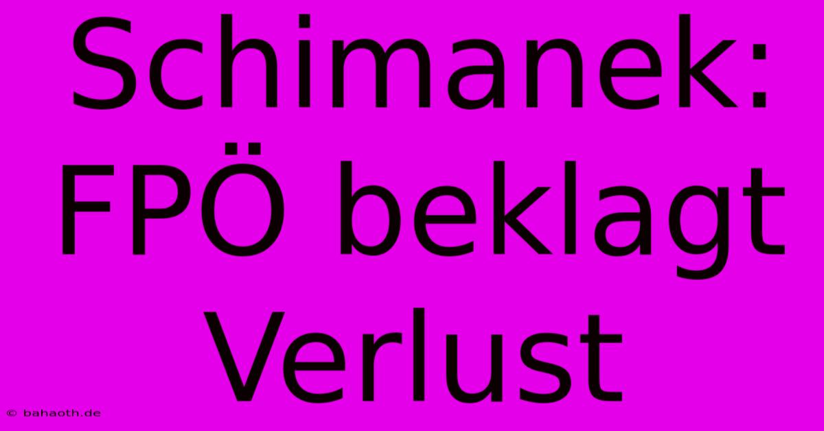 Schimanek: FPÖ Beklagt Verlust