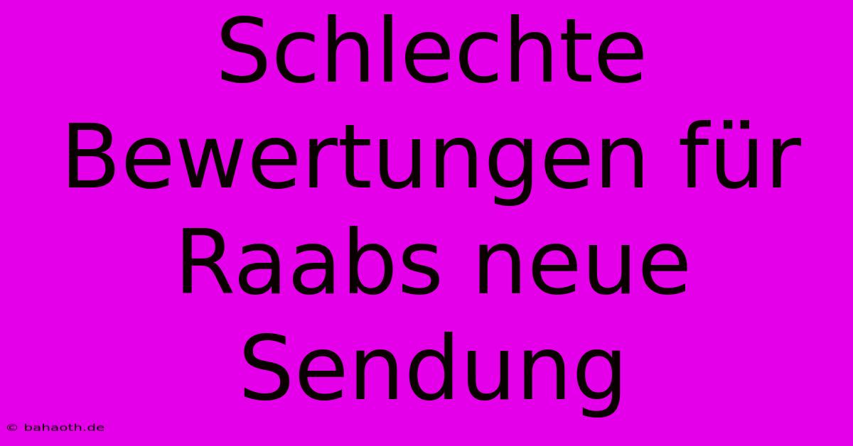 Schlechte Bewertungen Für Raabs Neue Sendung