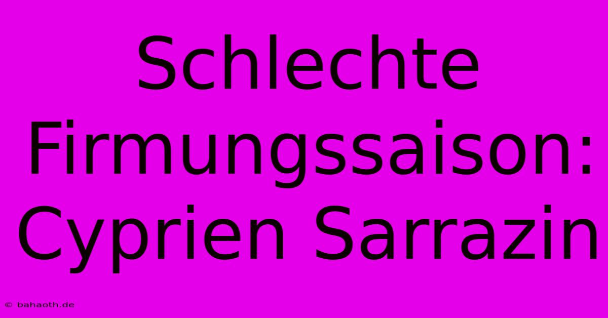 Schlechte Firmungssaison: Cyprien Sarrazin