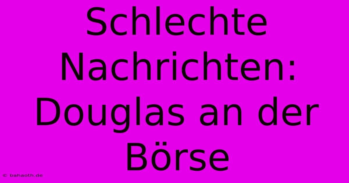 Schlechte Nachrichten: Douglas An Der Börse