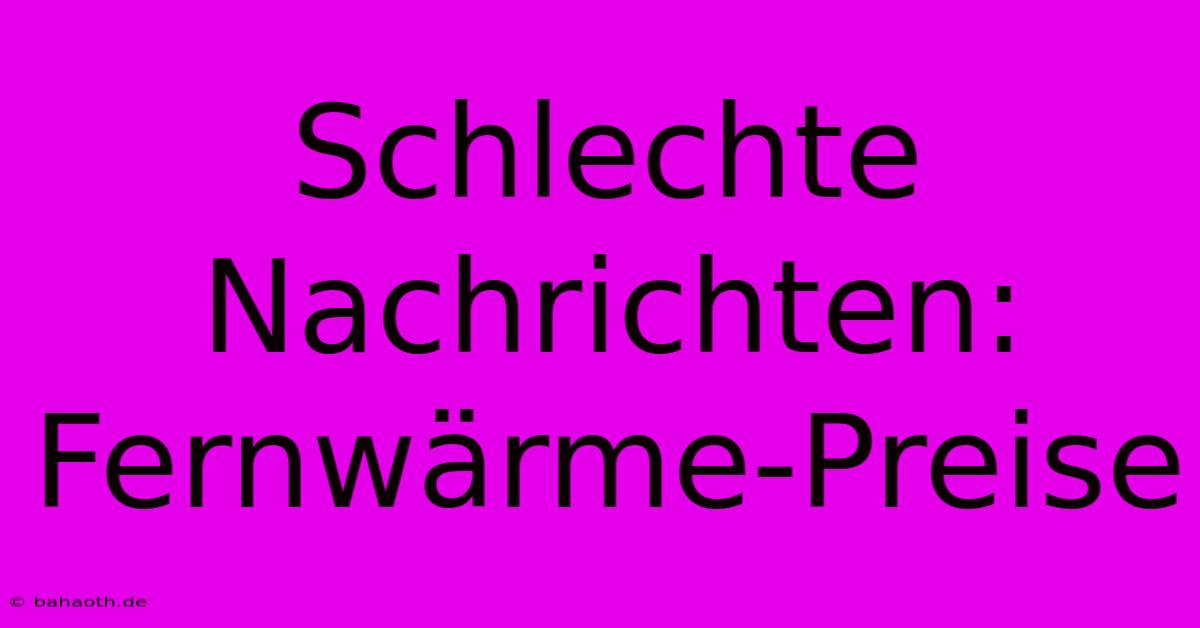 Schlechte Nachrichten: Fernwärme-Preise