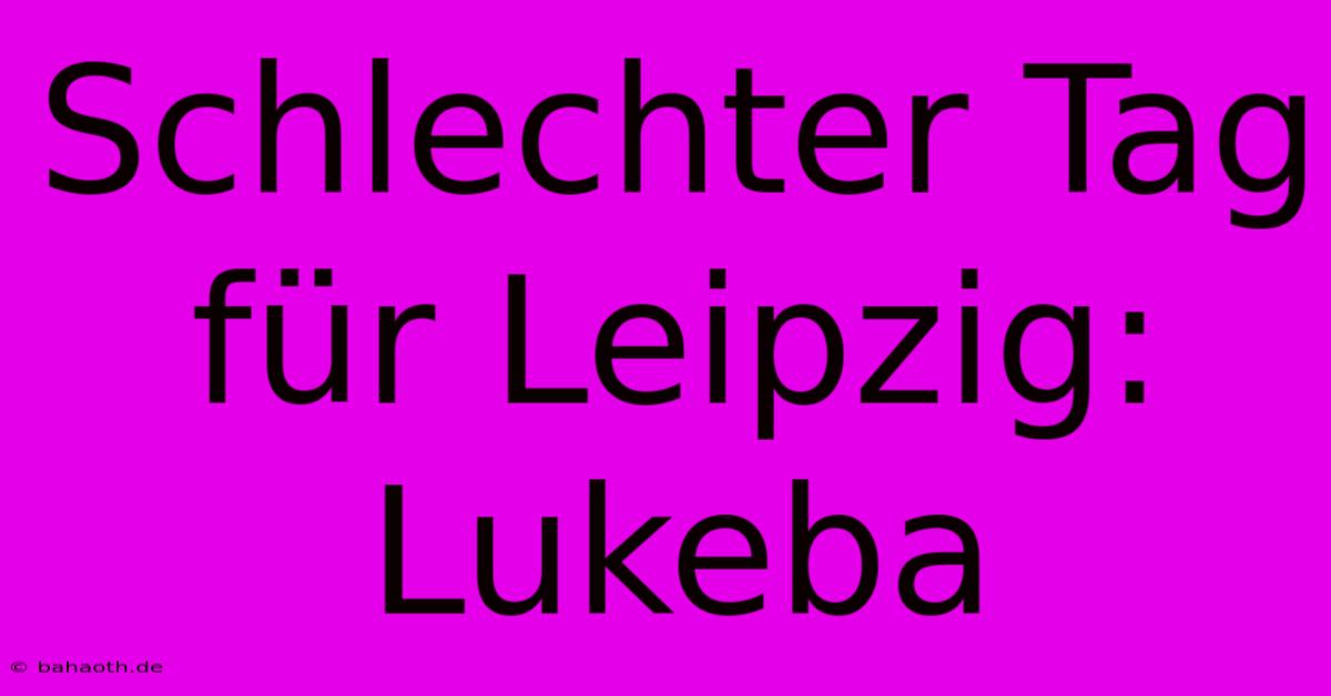 Schlechter Tag Für Leipzig: Lukeba