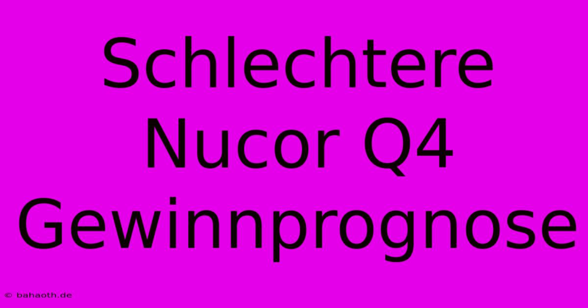 Schlechtere Nucor Q4 Gewinnprognose