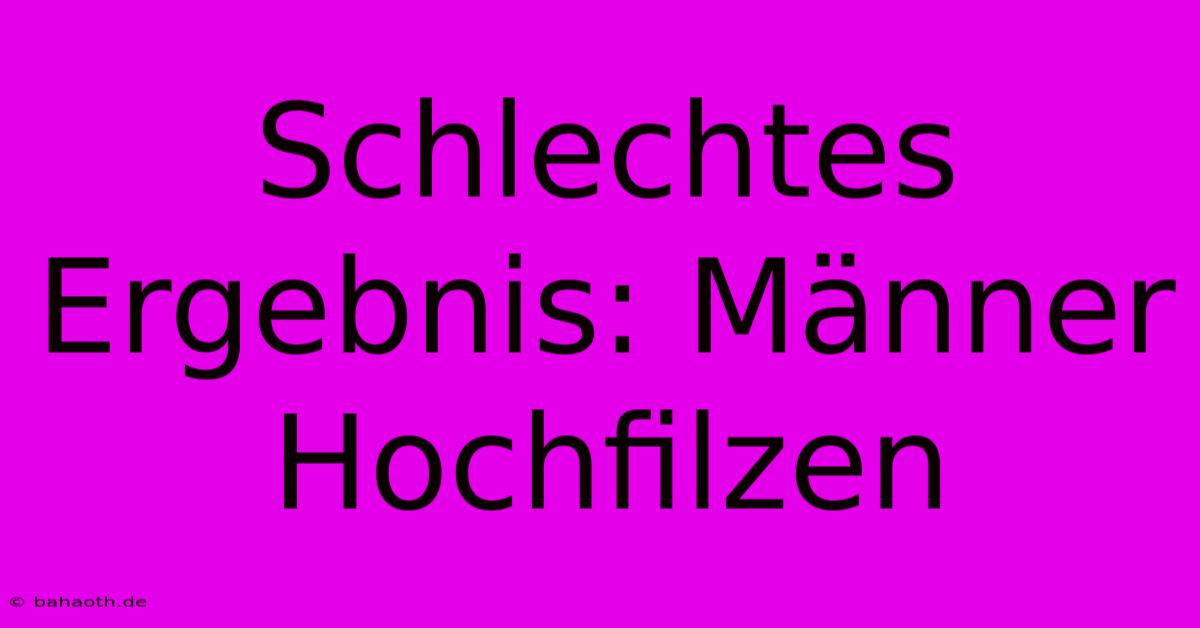 Schlechtes Ergebnis: Männer Hochfilzen