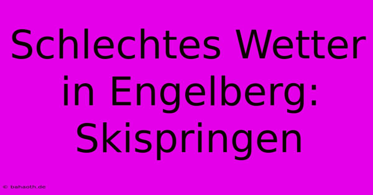 Schlechtes Wetter In Engelberg: Skispringen