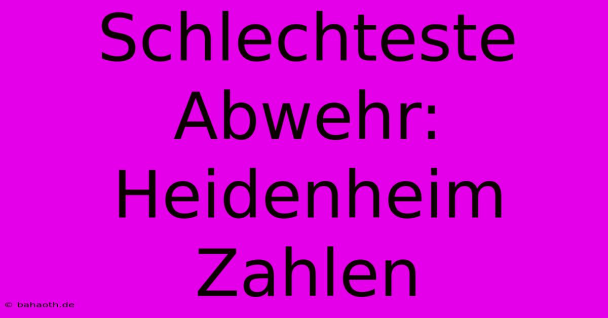 Schlechteste Abwehr: Heidenheim Zahlen