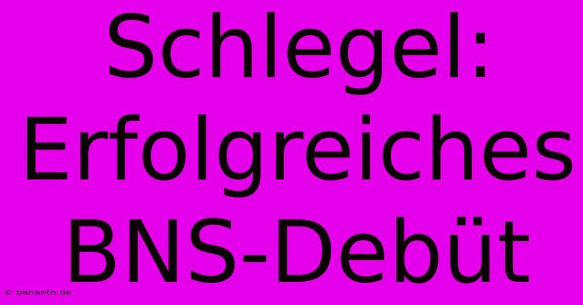 Schlegel: Erfolgreiches BNS-Debüt