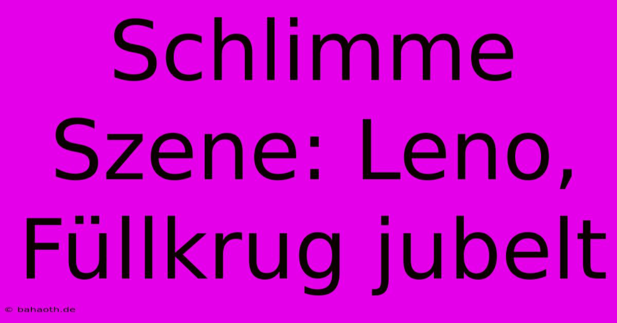 Schlimme Szene: Leno, Füllkrug Jubelt