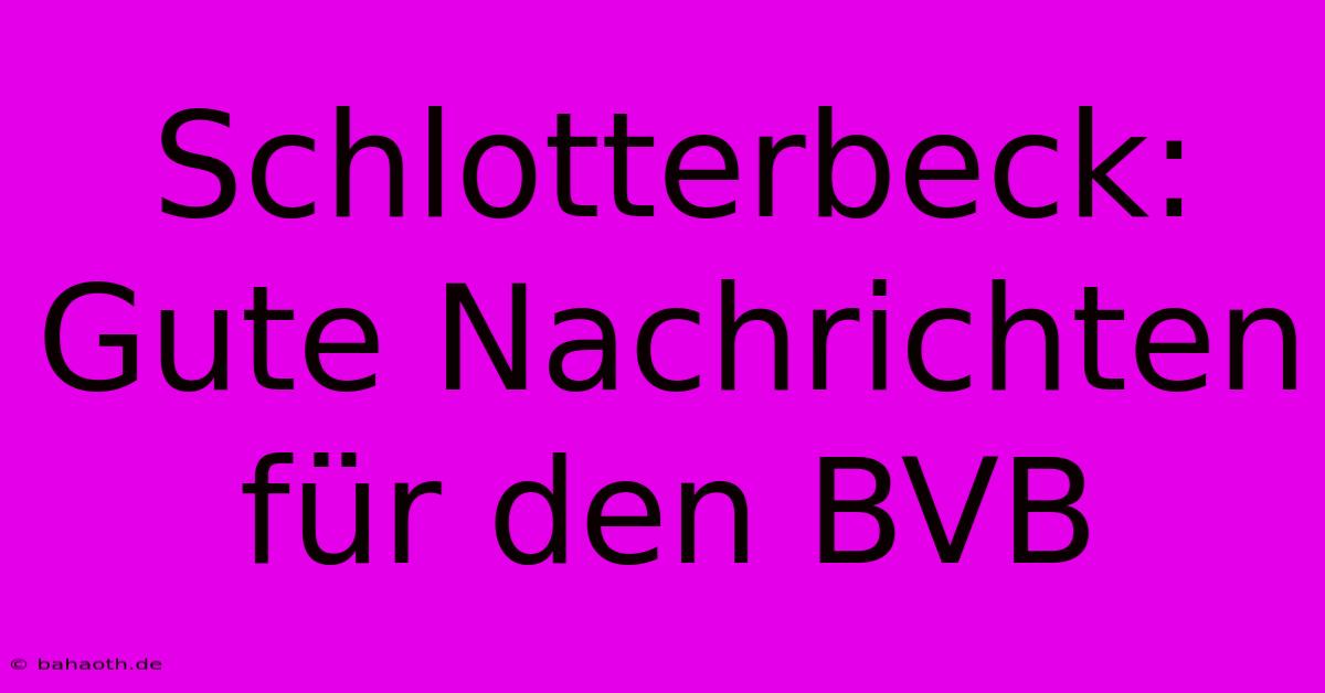 Schlotterbeck: Gute Nachrichten Für Den BVB