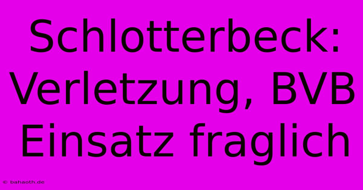 Schlotterbeck: Verletzung, BVB Einsatz Fraglich