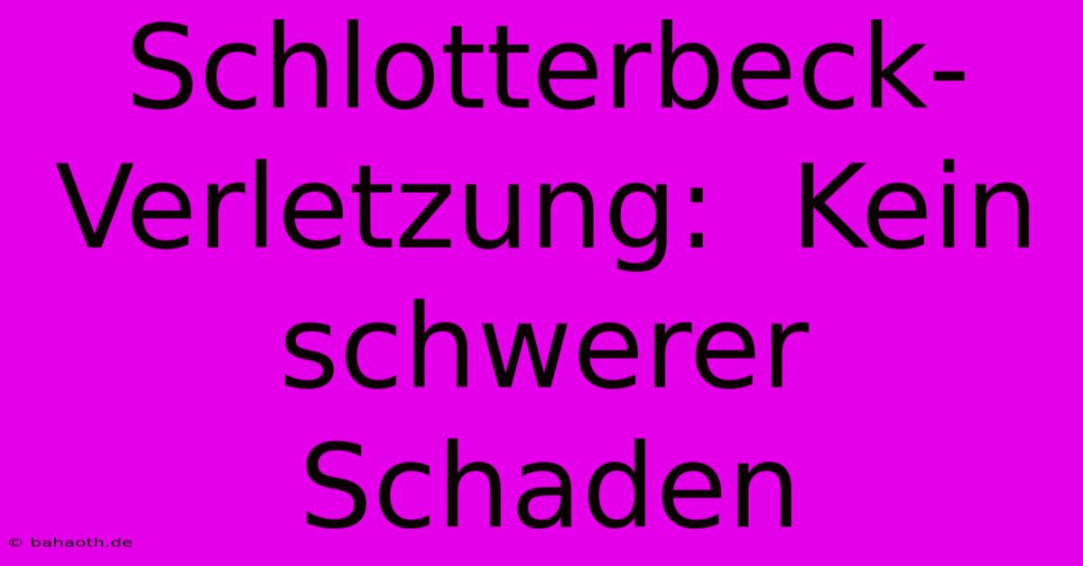 Schlotterbeck-Verletzung:  Kein Schwerer Schaden