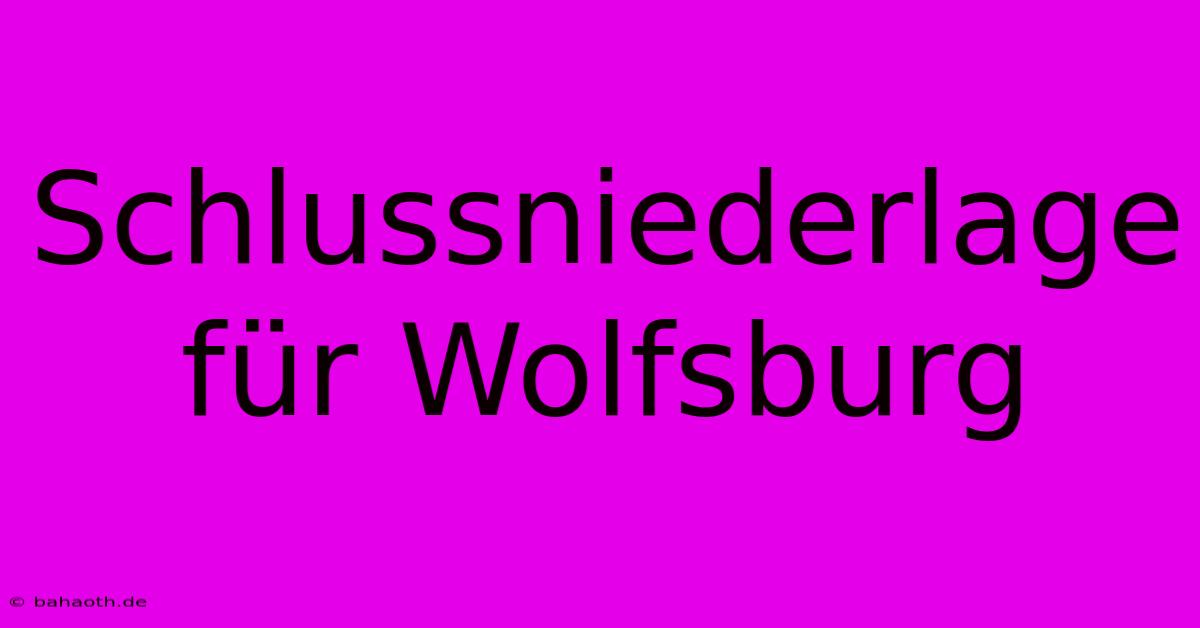 Schlussniederlage Für Wolfsburg