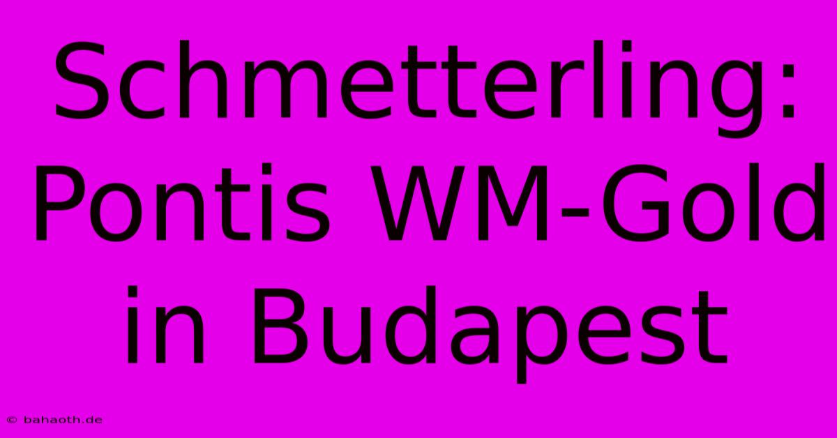 Schmetterling: Pontis WM-Gold In Budapest