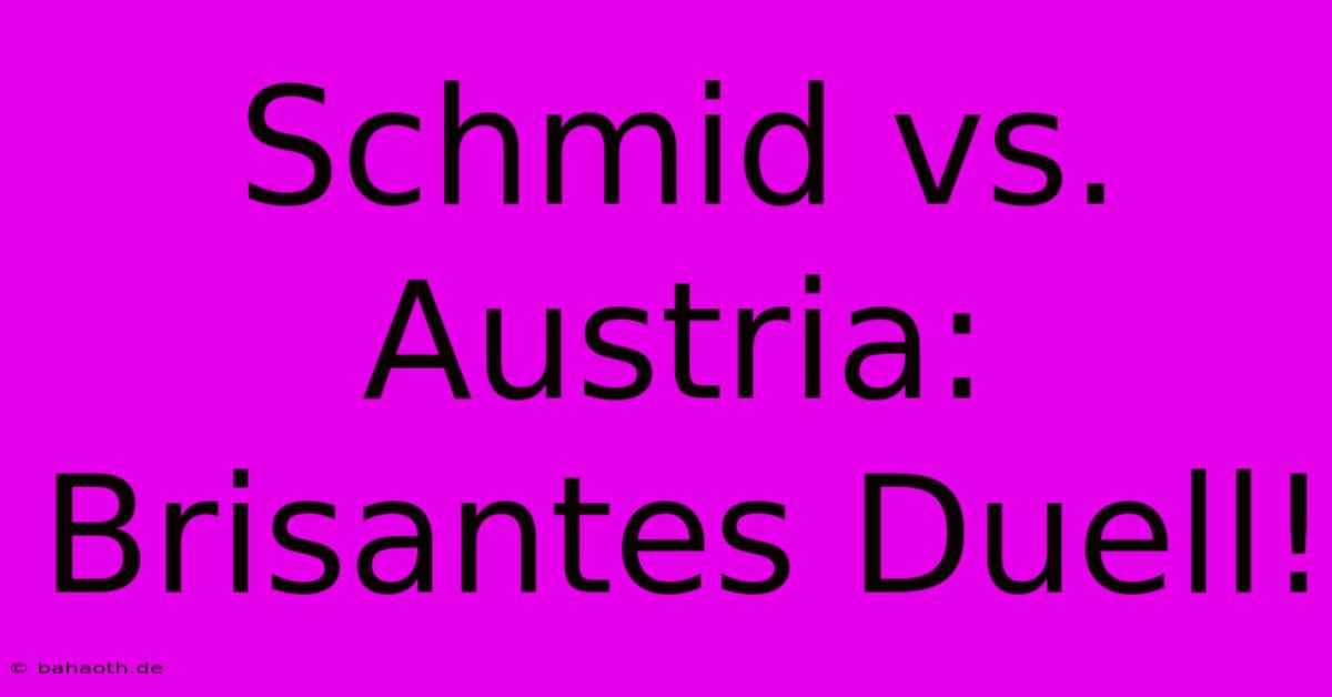 Schmid Vs. Austria: Brisantes Duell!