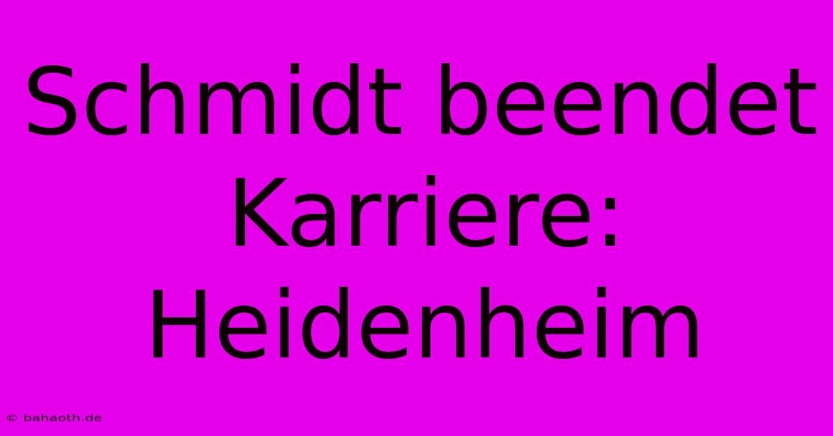 Schmidt Beendet Karriere: Heidenheim