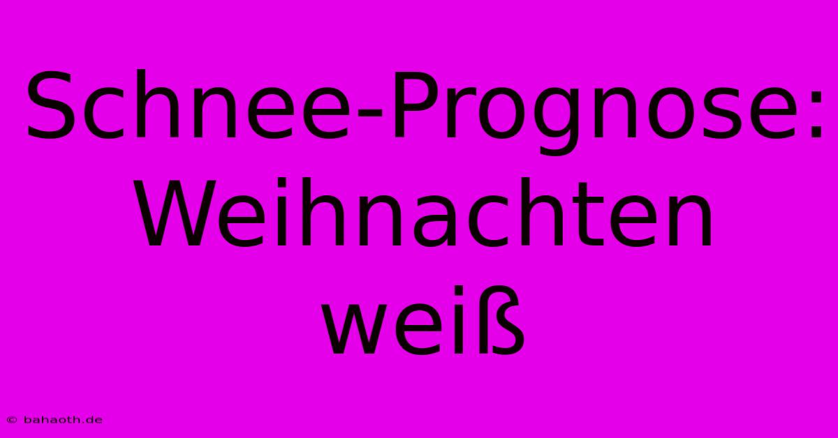 Schnee-Prognose: Weihnachten Weiß