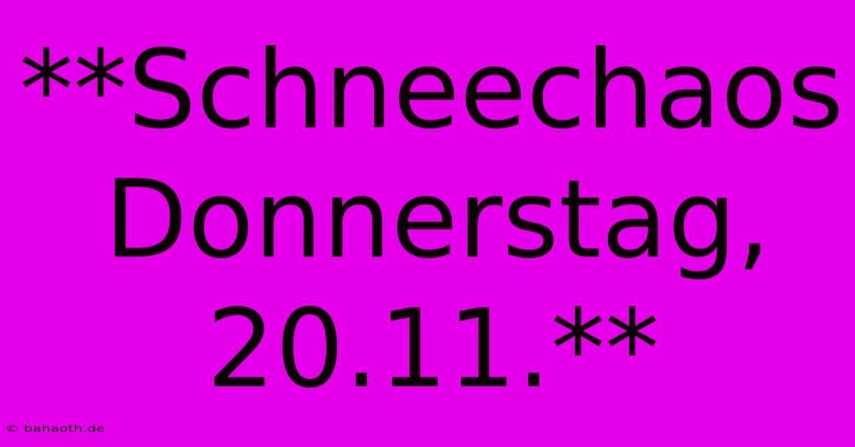 **Schneechaos Donnerstag, 20.11.**