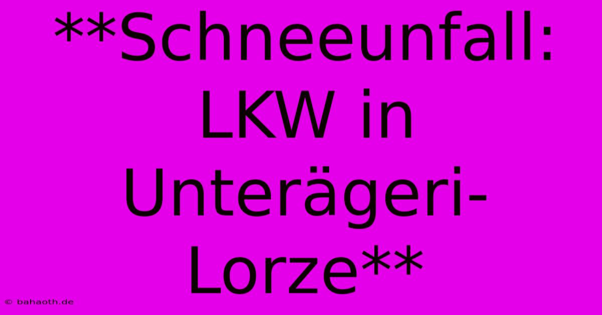 **Schneeunfall: LKW In Unterägeri-Lorze**