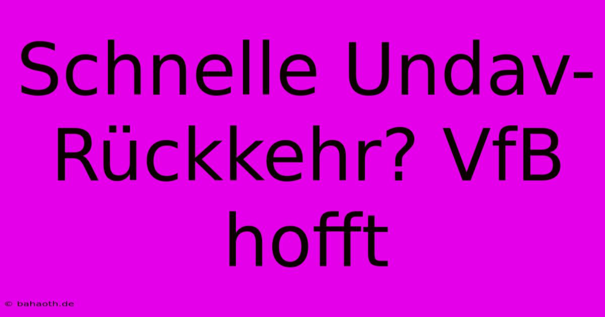 Schnelle Undav-Rückkehr? VfB Hofft