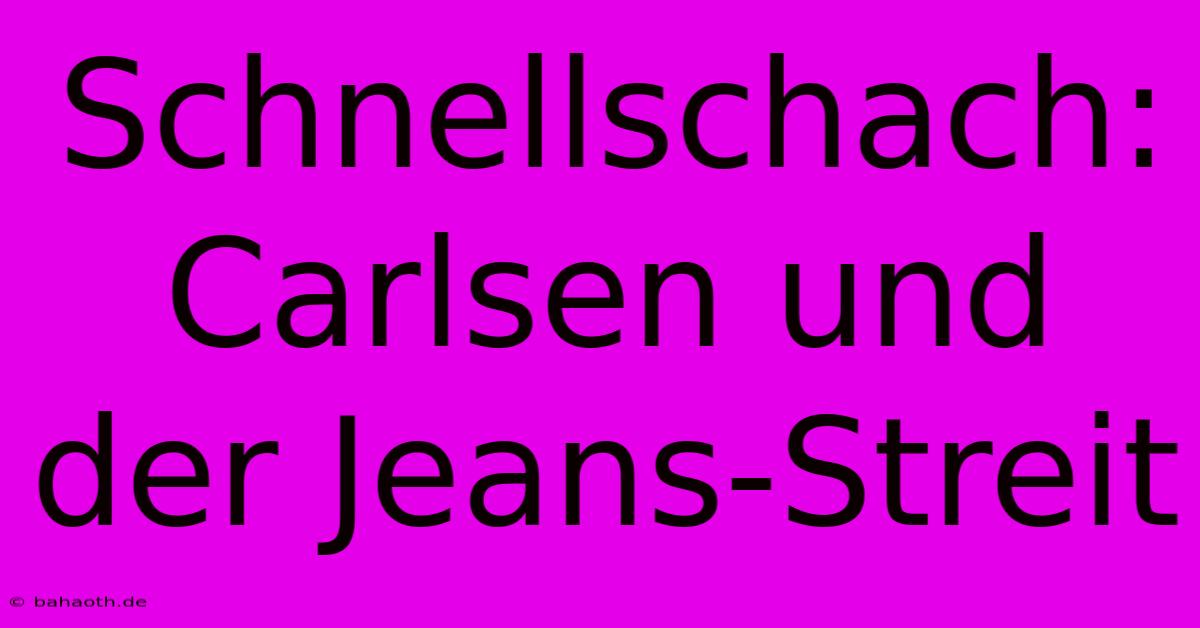 Schnellschach: Carlsen Und Der Jeans-Streit