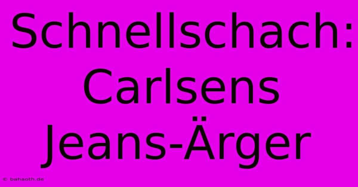 Schnellschach: Carlsens Jeans-Ärger