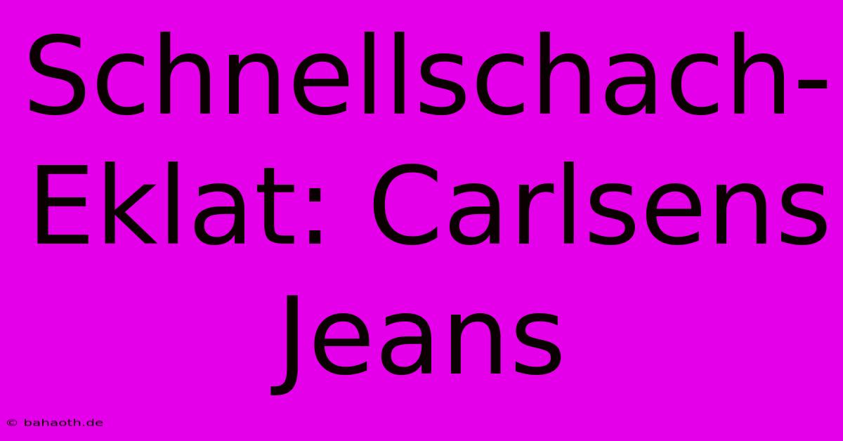 Schnellschach-Eklat: Carlsens Jeans