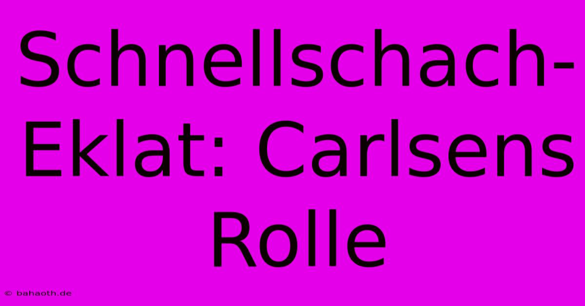 Schnellschach-Eklat: Carlsens Rolle