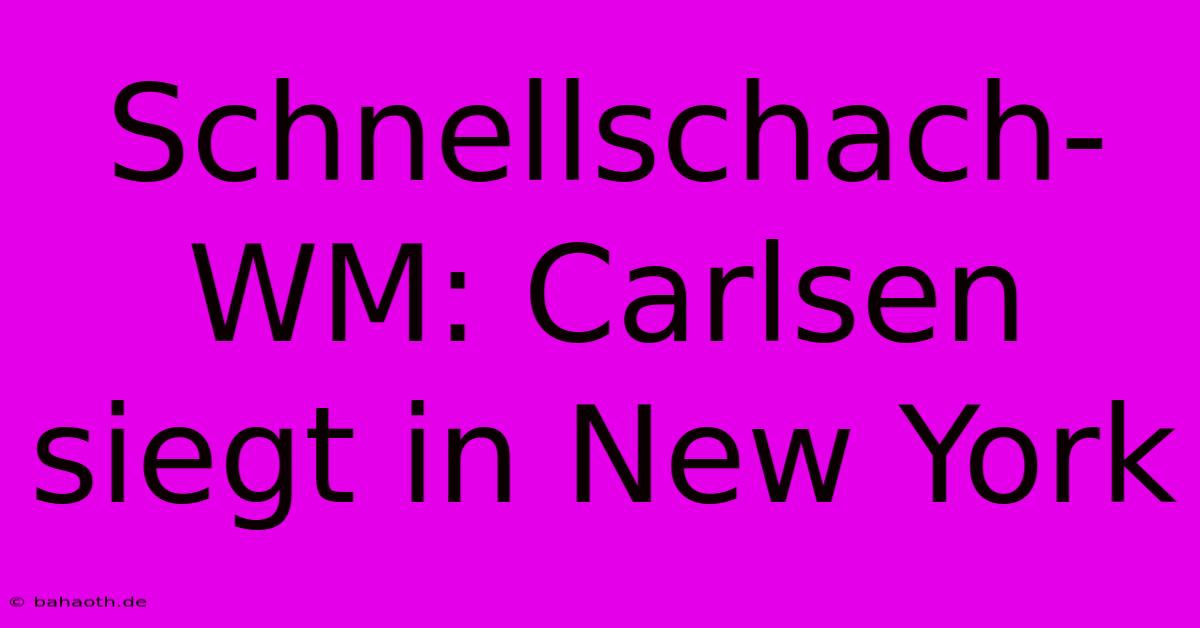 Schnellschach-WM: Carlsen Siegt In New York