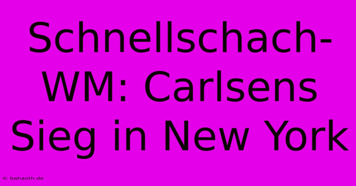 Schnellschach-WM: Carlsens Sieg In New York