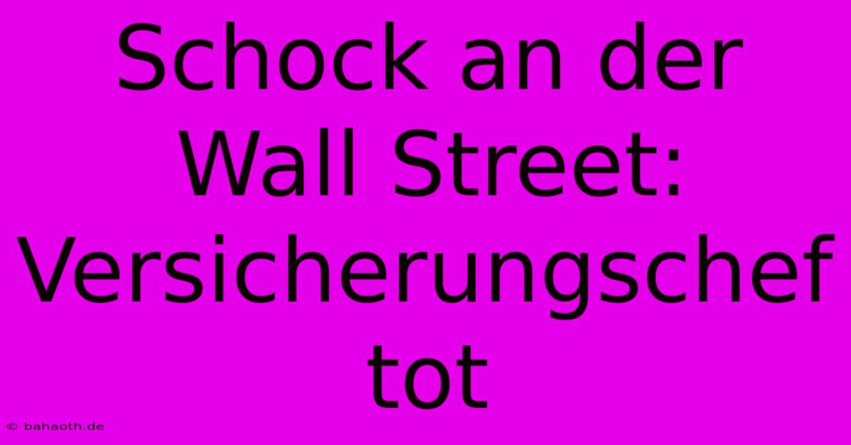 Schock An Der Wall Street: Versicherungschef Tot